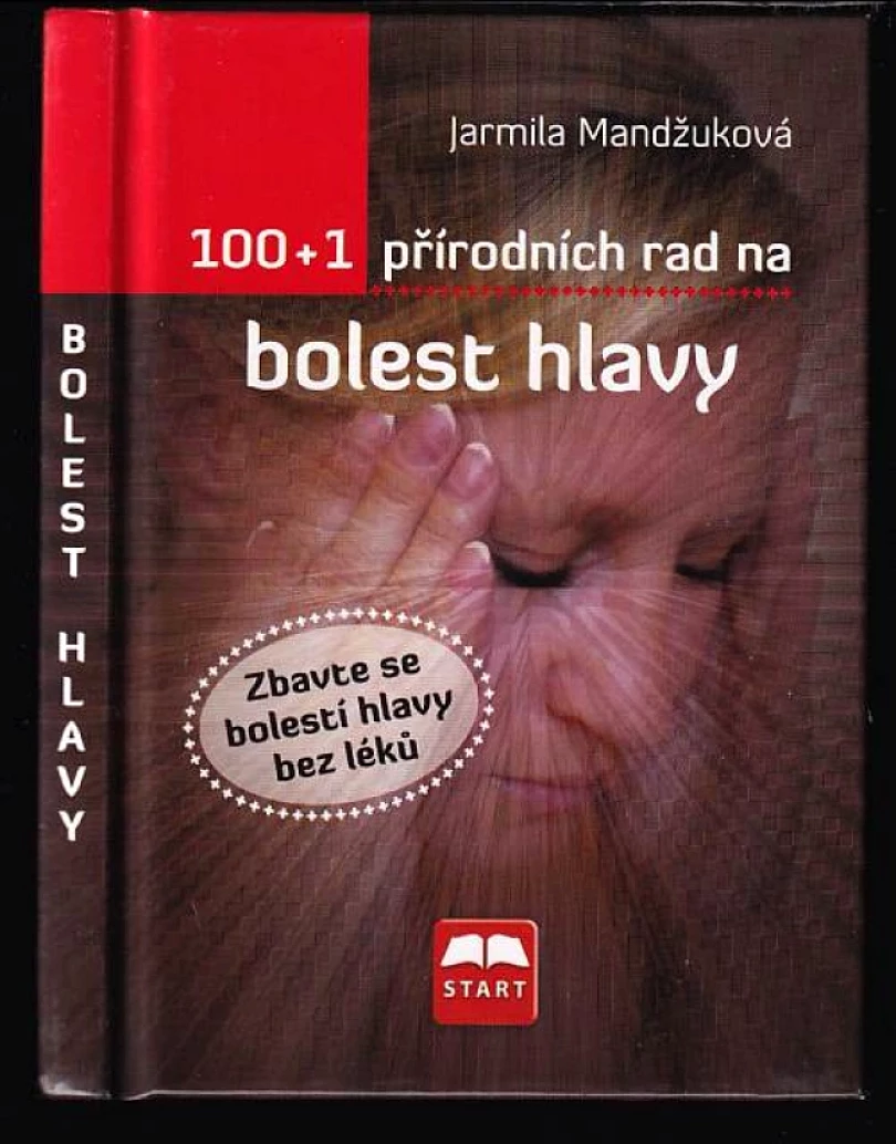 Levně 100 + 1 přírodních rad na bolest hlavy (Jarmila Mandžuková, 2009)