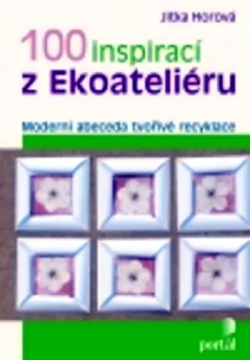 100 inspirací z Ekoateliéru (Jitka Horová, 2010)
