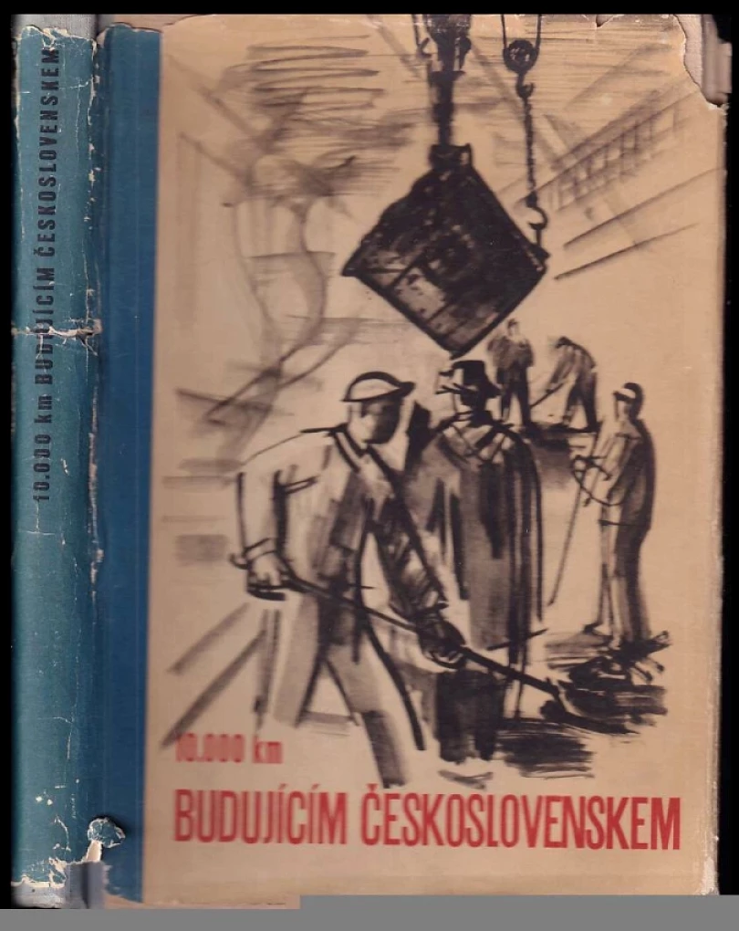 Levně 10.000 km budujícím Československem (Bedřich Václavík, 1950)