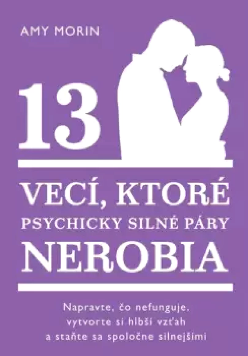 Levně 13 vecí, ktoré psychicky silné páry nerobia (Amy Morin, 2025)