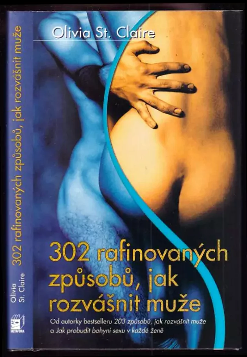 302 rafinovaných způsobů, jak rozvášnit muže v posteli (Olivia St. Claire, 2003)