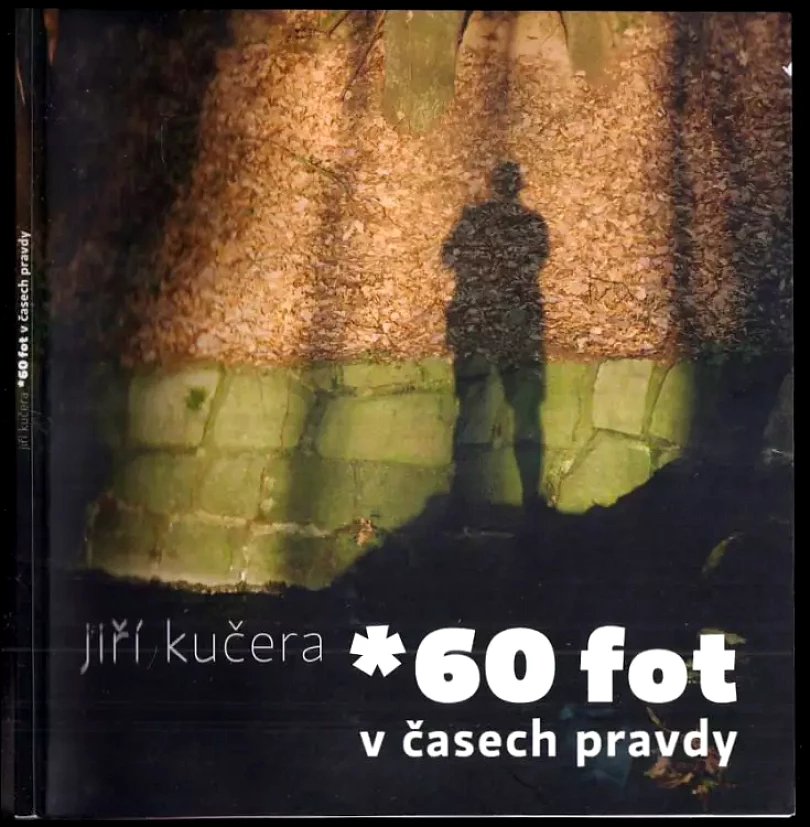 Levně *60 fot v časech pravdy (Jiří Kučera, 2010)