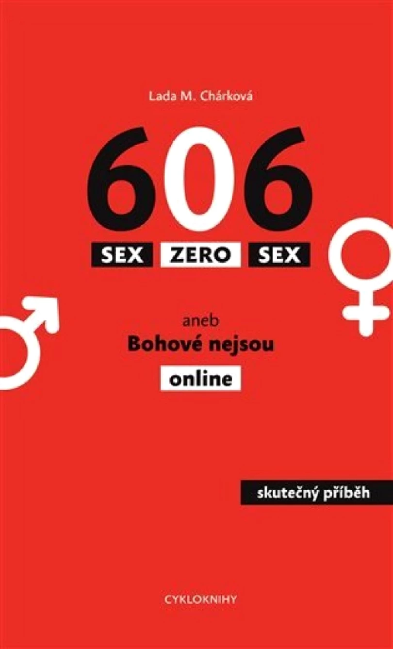 606 - sex zero sex, aneb, Bohové nejsou online (Lada Chárková,, 2014)