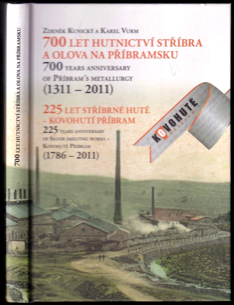 Levně 700 let hutnictví stříbra a olova na Příbramsku (1311-2011), 225 let Stříbrné hutě - Kovohutí Příbram (1786-2011) (Zdeněk Kunický, 2011)