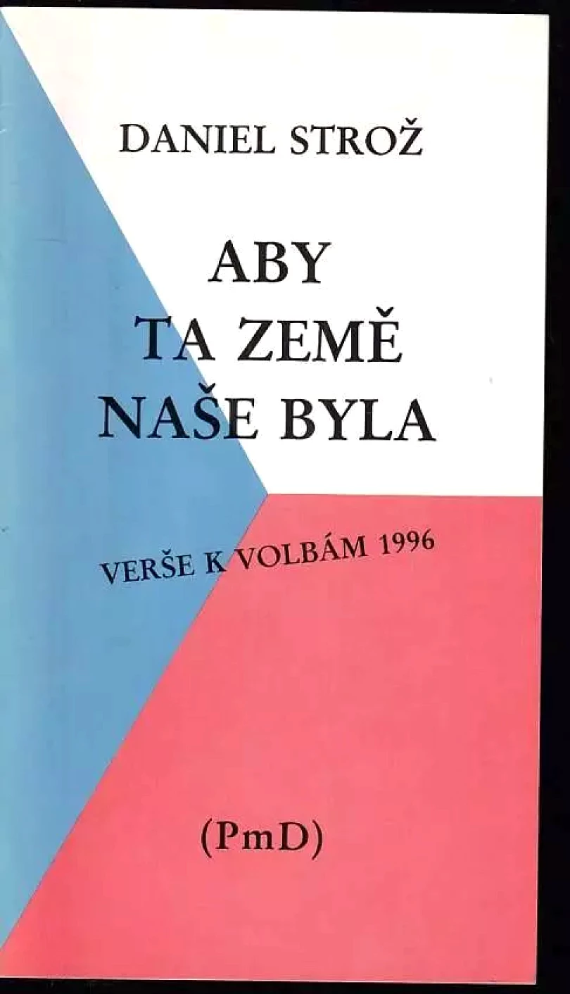 Levně Aby ta země naše byla (verše k volbám 1996) + DEDIKACE AUTORA (Daniel Strož, 1996)