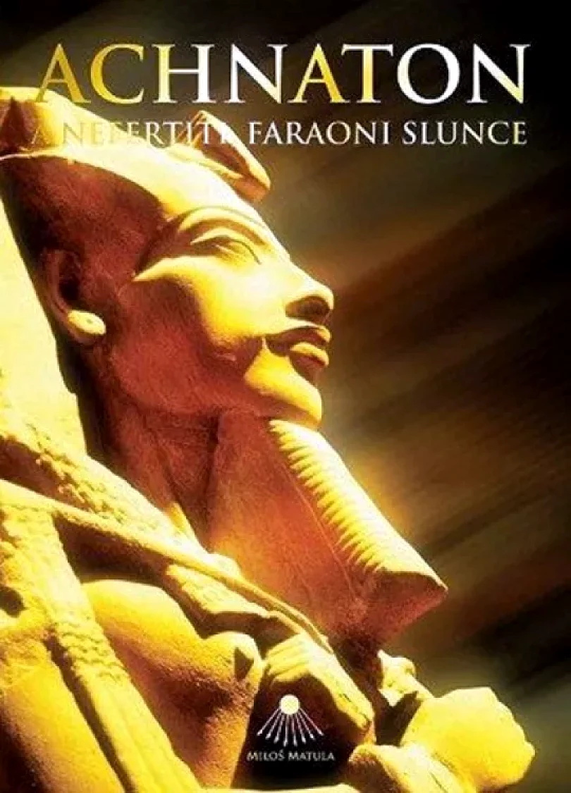 Achnaton a Nefertiti, faraoni slunce (Miloš Matula, 2010)