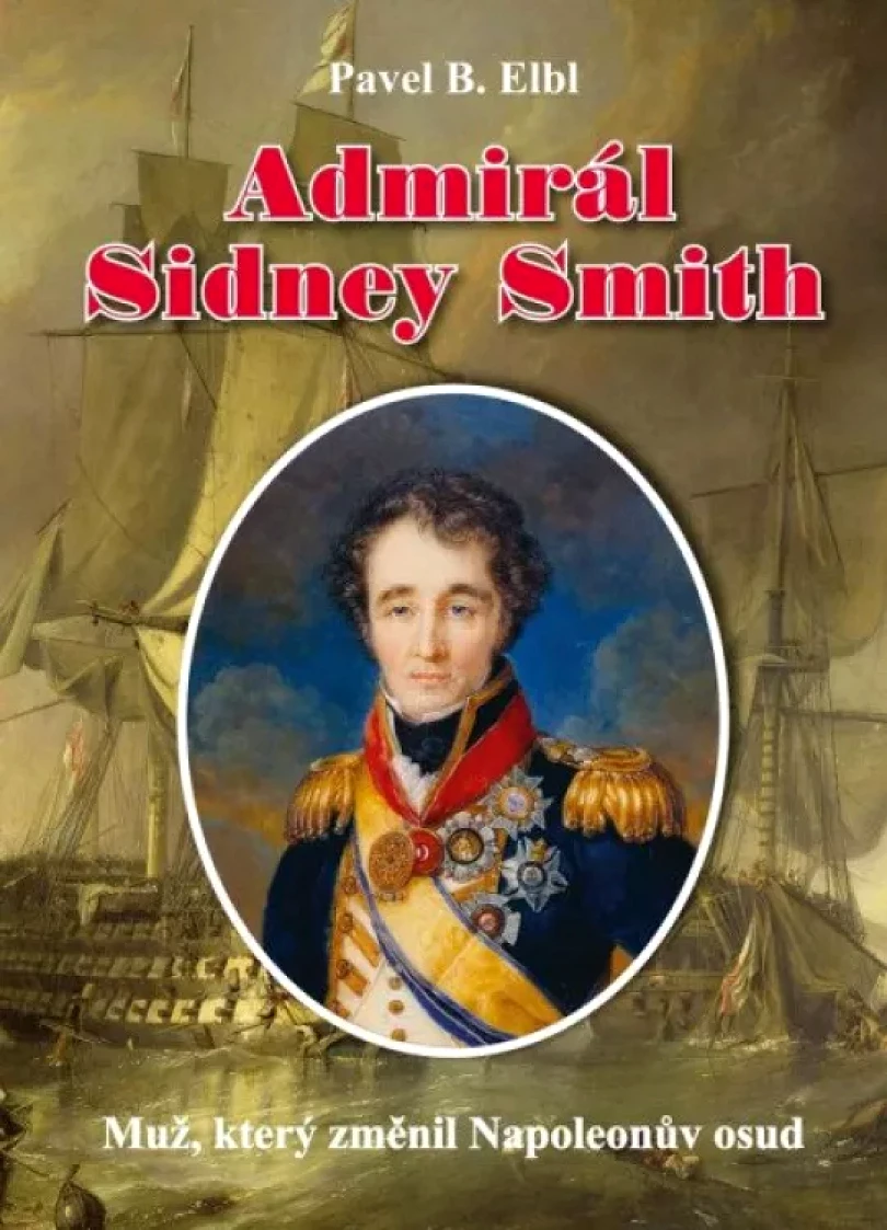 Levně Admirál Sidney Smith (Pavel Benedikt Elbl, 2021)