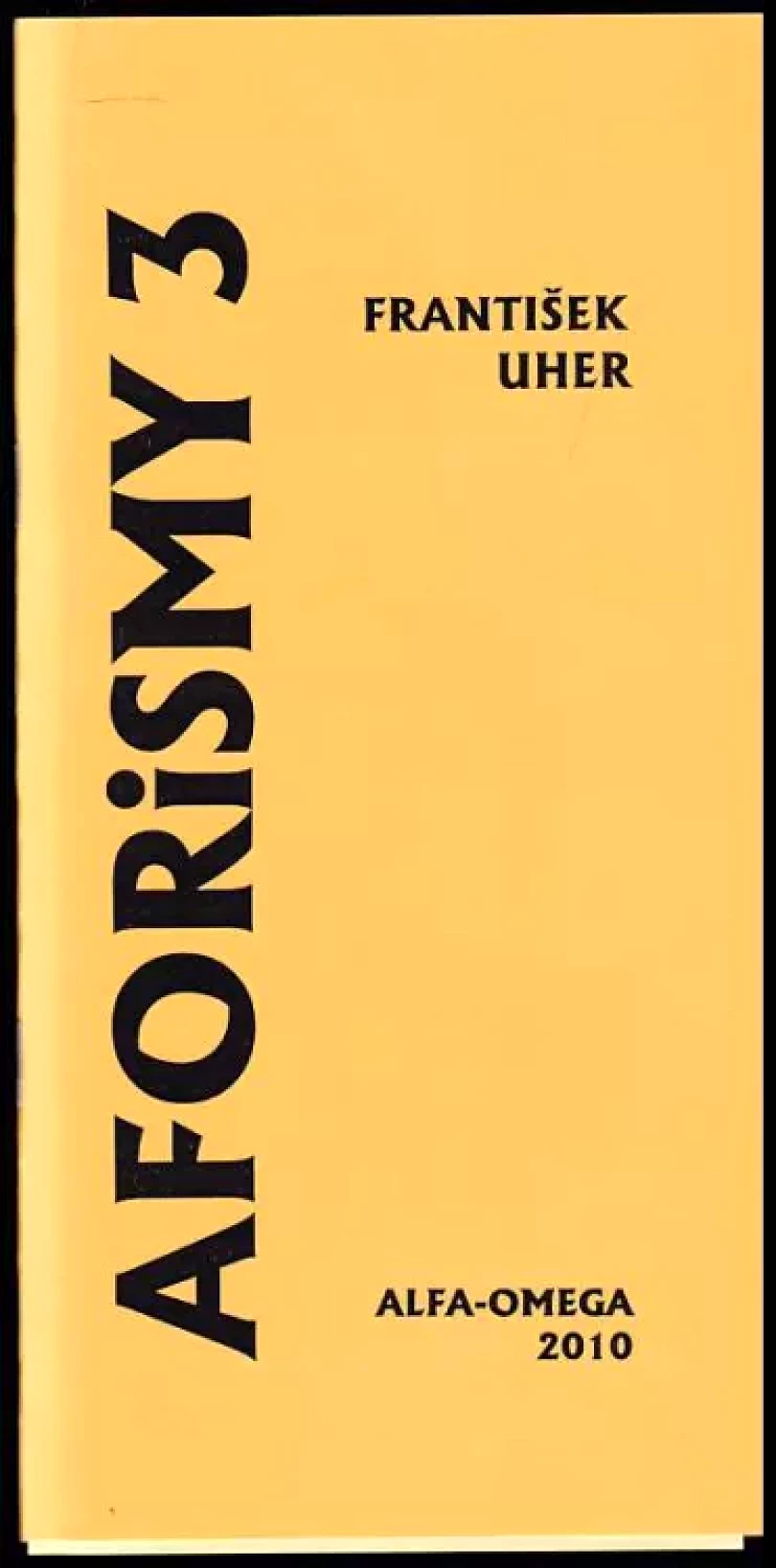 Aforismy 3, aneb, Až tě vyvolají jménem PODPIS A DEDIKACE FRANTIŠEK UHER (František Uher, 2010)