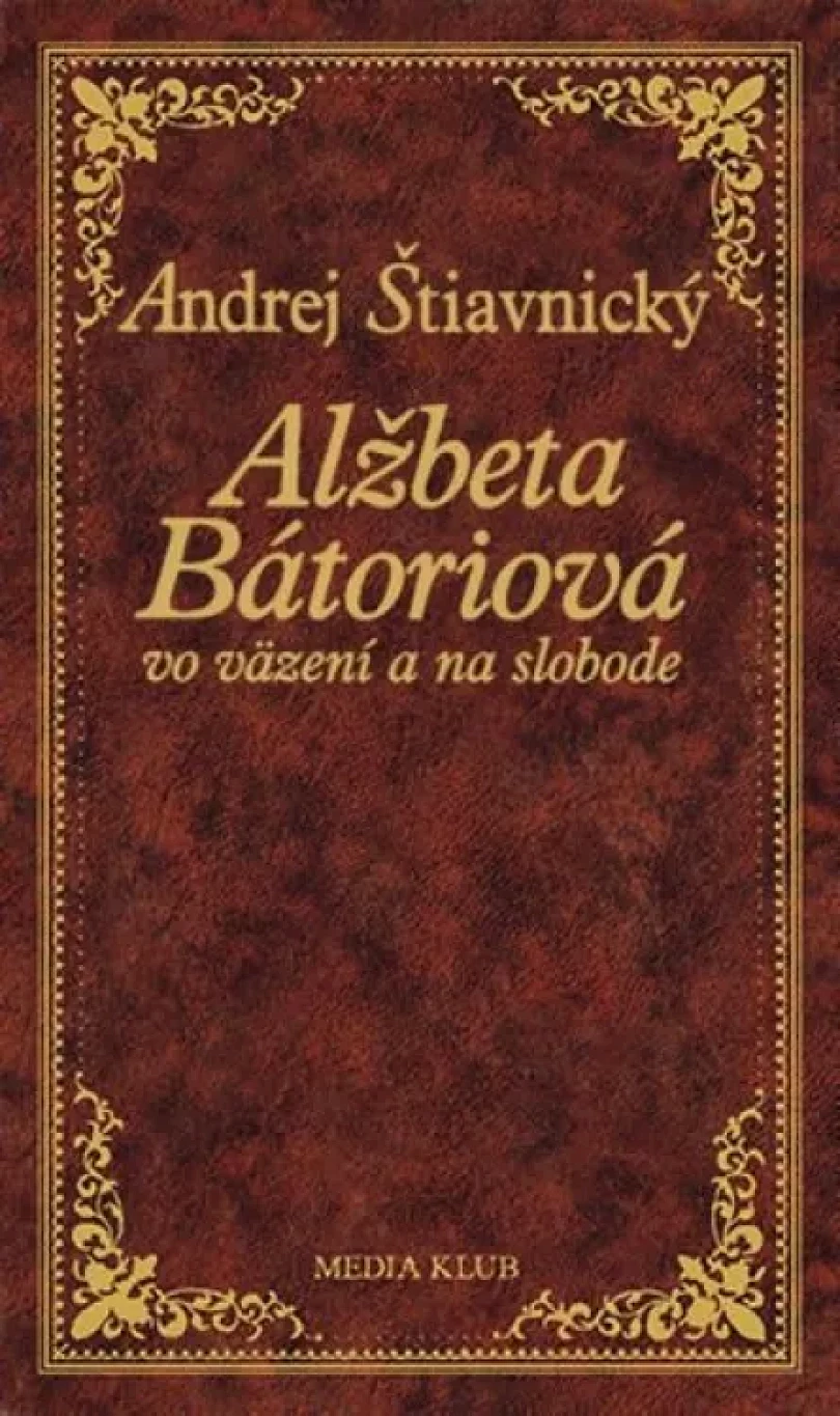 Levně Alžbeta Bátoriová vo väzení a na slobode (, 2008)