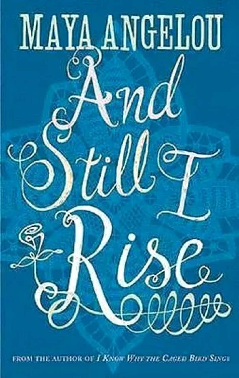 And Still I Rise (Maya Angelou, )