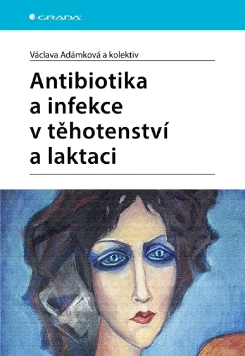 Levně Antibiotika a infekce v těhotenství a laktaci (Václava Adámková, 2021)