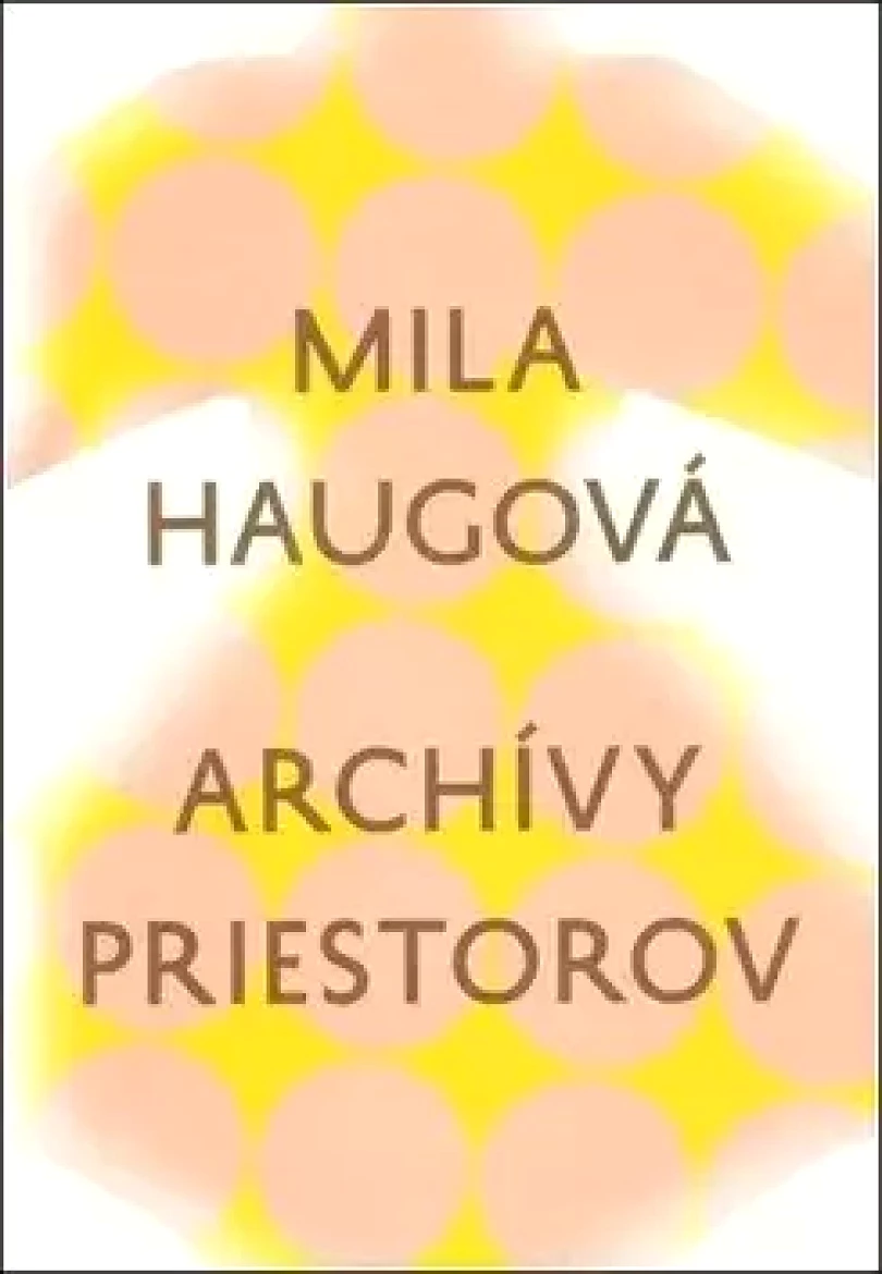 Archívy priestorov (Mila Haugová, 2018)