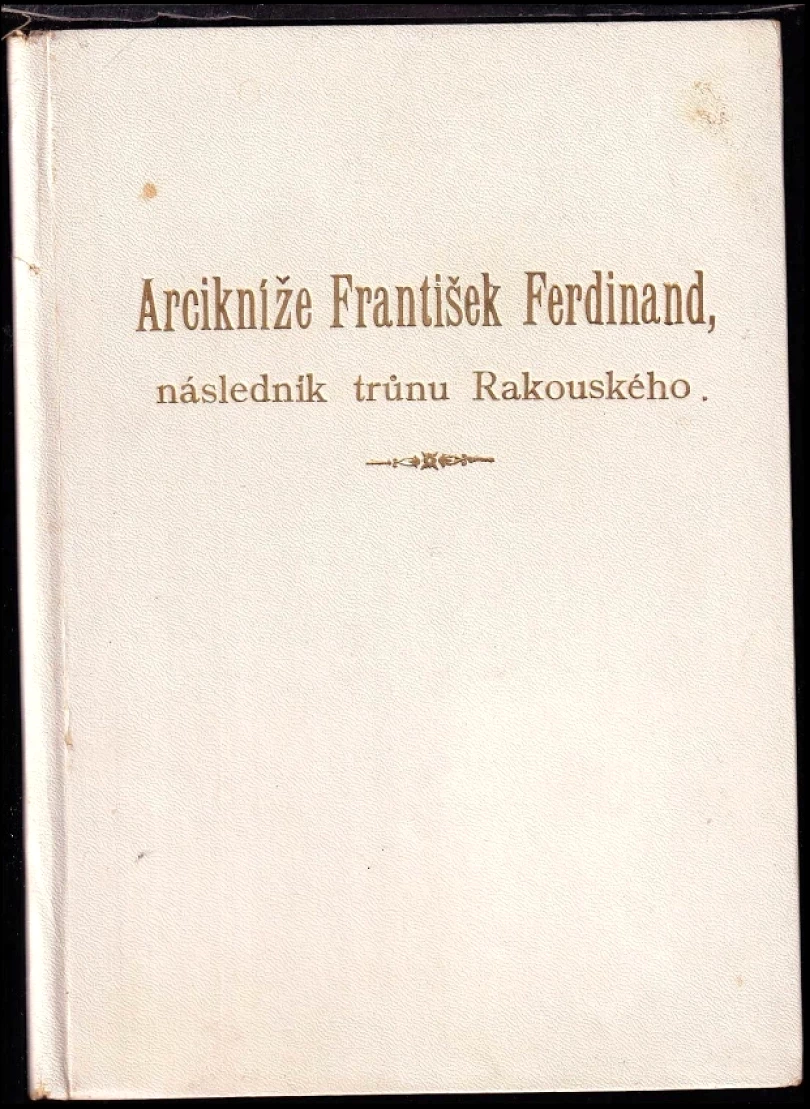 Levně Arcikníže František Ferdinand, následník trůnu Rakouského (, 1911)