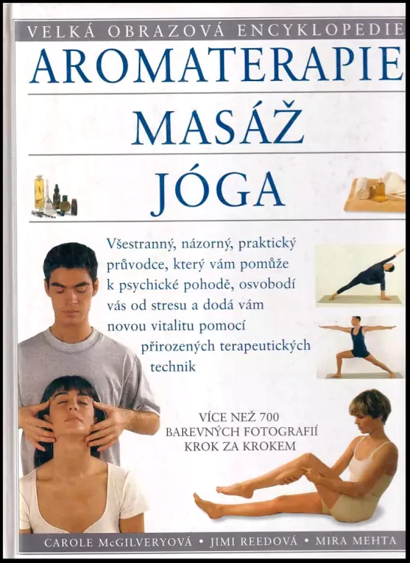 Levně Aromaterapie ; Masáž ; Jóga : velká obrazová encyklopedie (Carole McGilvery, 2002)