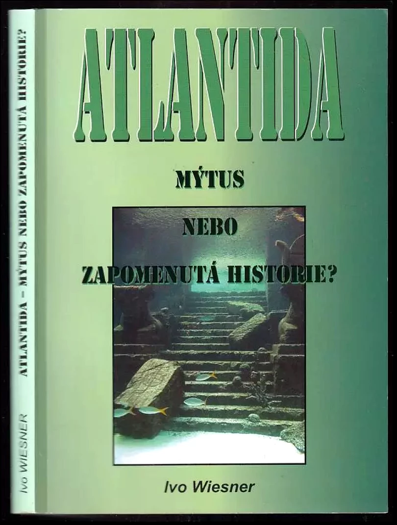 Atlantida - mýtus nebo zapomenutá historie? (Ivo Wiesner, 2011)