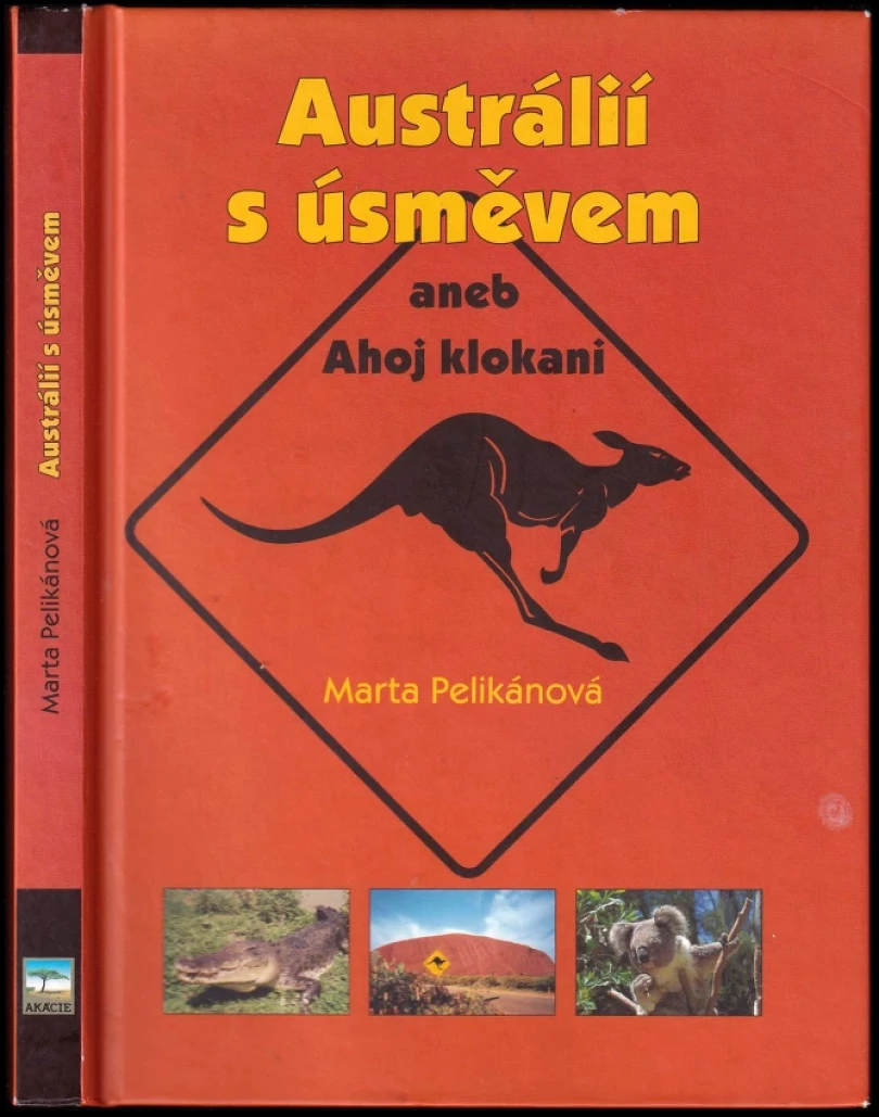 Austrálií s úsměvem, aneb, Ahoj klokani (Marta Pelikánová, 2005)