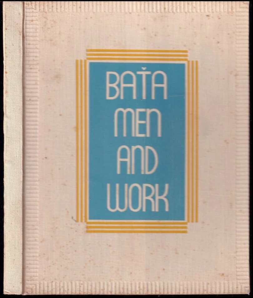 Levně Baťa ; Men and Work : [... book on the economic and social working of the Baťa Co. Ltd. at Zlín (Tomáš Baťa, 1935)