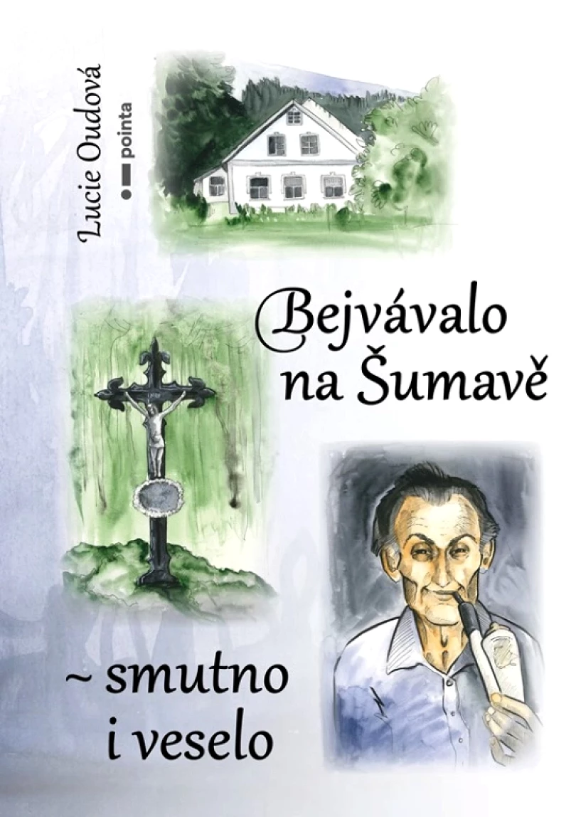 Bejvávalo na Šumavě - smutno i veselo (Oudová Lucie, 2022)