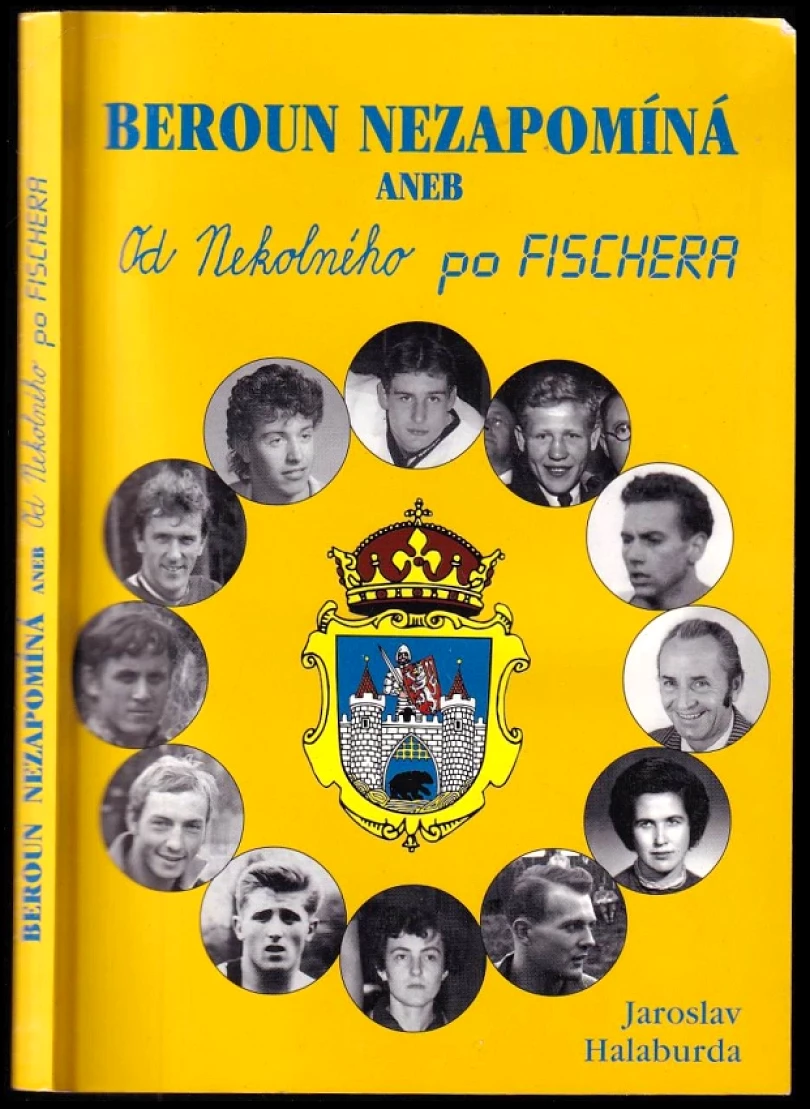 Beroun nezapomíná, aneb, Od Nekolného po Fischera (Jaroslav Halaburda, 2001)