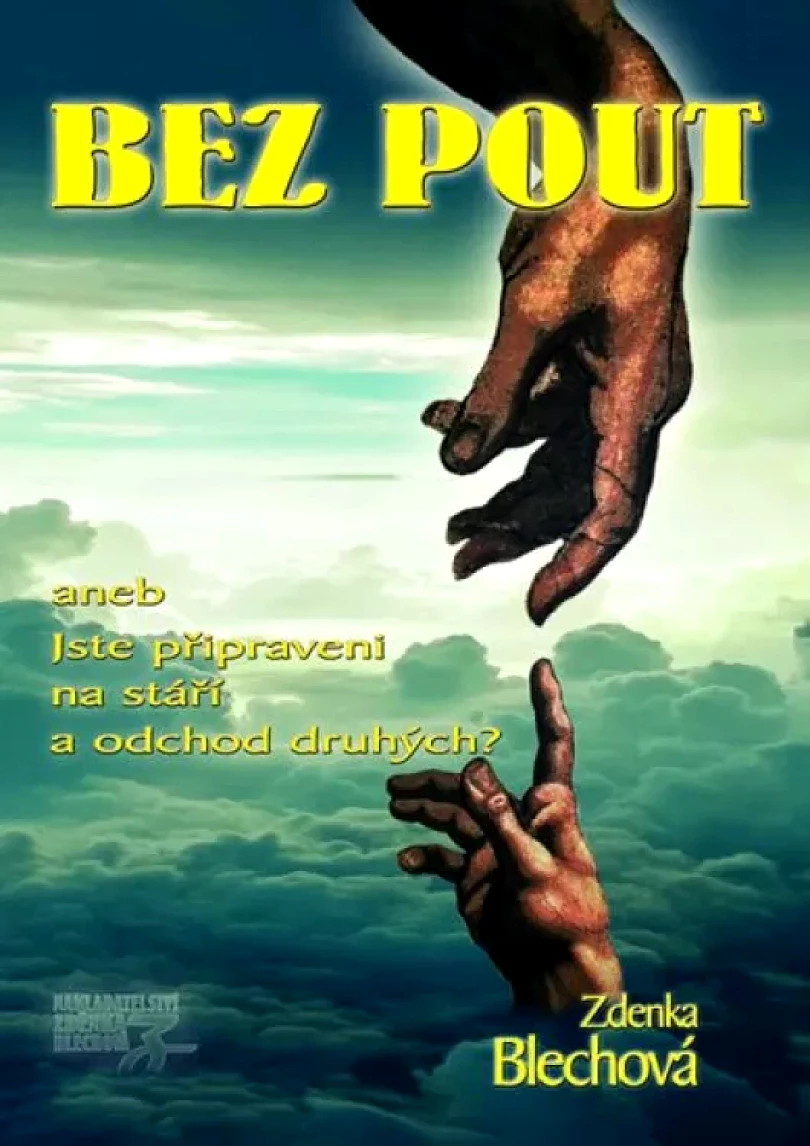 Bez pout, aneb, Jste připraveni na stáří a odchod druhých? (Zdenka Blechová, 2018)