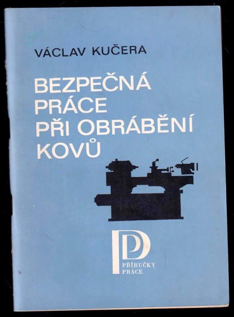 Levně Bezpečná práce při obrábění kovů (Václav Kučera, 1983)
