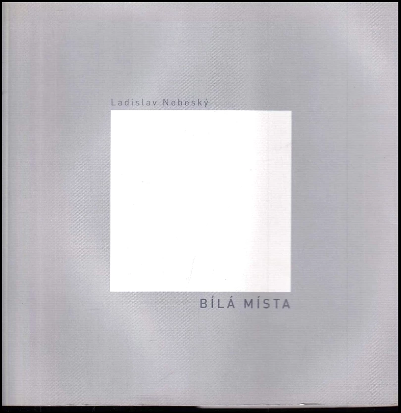 Levně Bílá místa (Ladislav Nebeský, 2006)