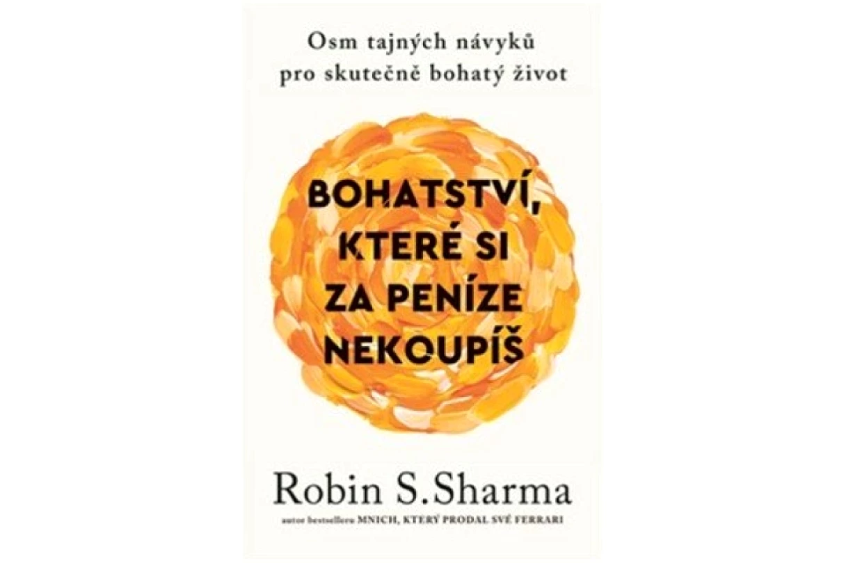 Levně Bohatství, které si za peníze nekoupíš (Robin Sharma,, 2025)