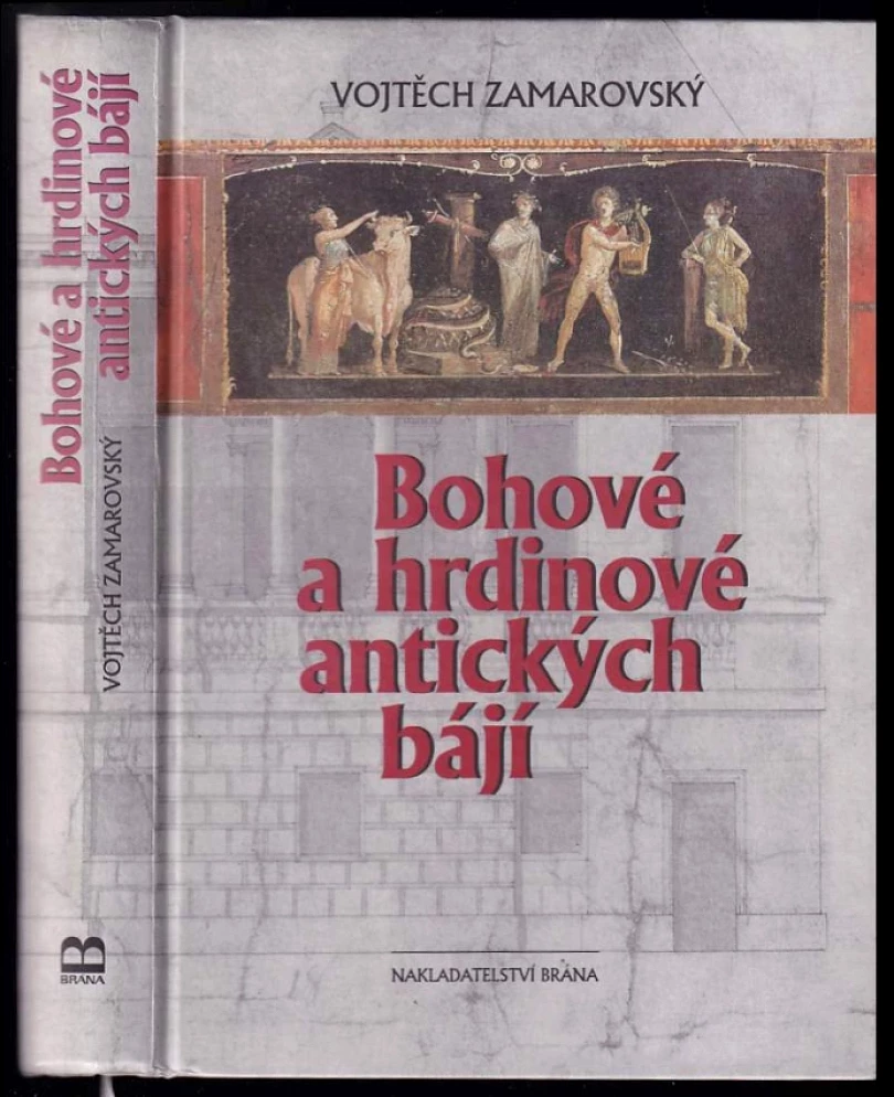 Bohové a hrdinové antických bájí (Vojtěch Zamarovský, 2000)