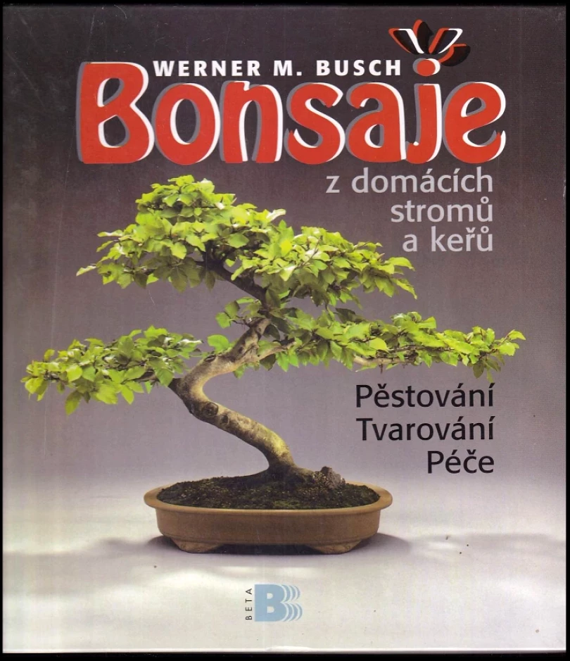 Levně Bonsaje z domácích stromů a keřů (Werner M Busch, 1999)