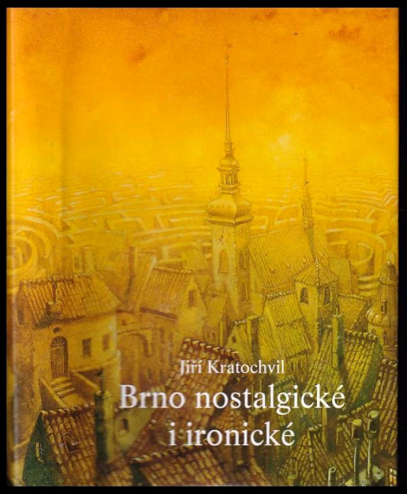 Brno nostalgické i ironické (Jiří Kratochvil, 2001)