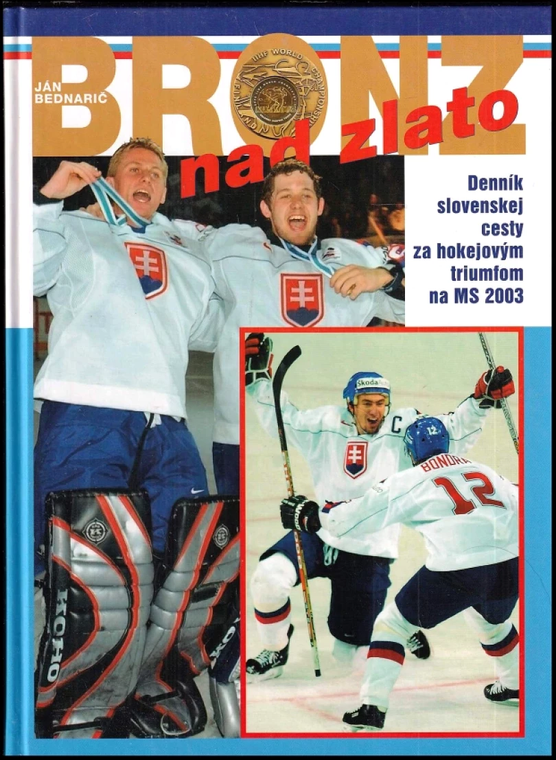 Bronz nad zlato PODPISY HOKEJISTŮ MIROSLAV HLINKA, BRANKO RADIVOJEVIČ... (Ján Bednarič, 2003)