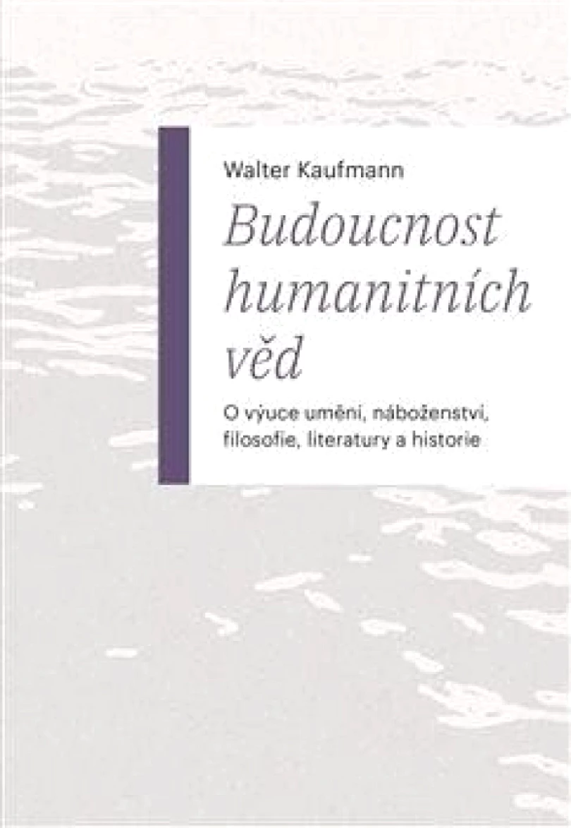 Levně Budoucnost humanitních věd (Walter Arnold Kaufmann, 2024)