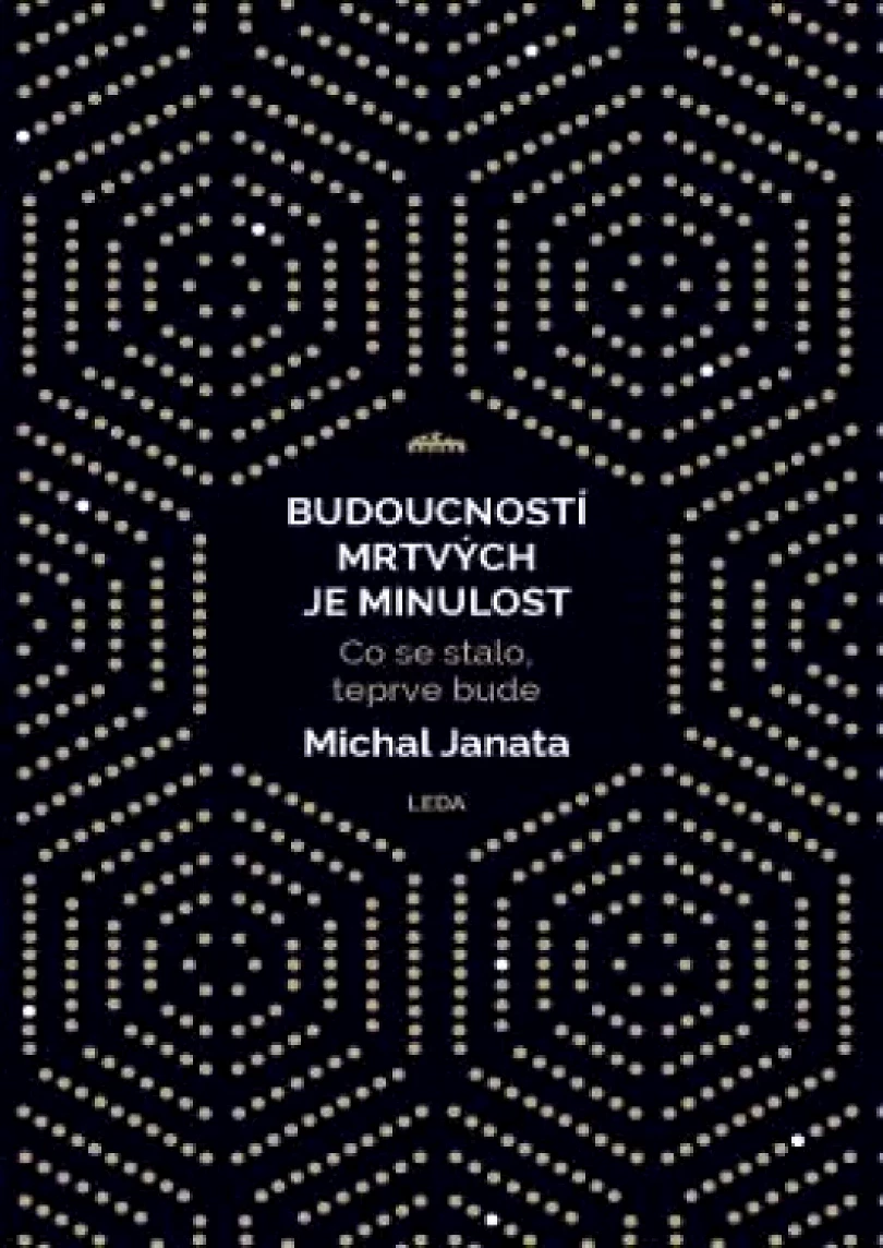 Levně Budoucností mrtvých je minulost (Michal Janata, 2024)