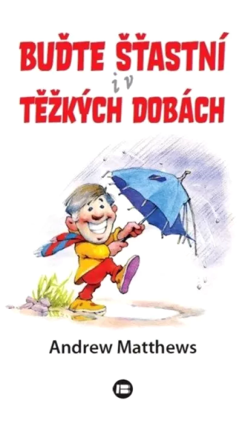 Levně Buďte šťastní i v těžkých dobách (Andrew Matthews, 2022)