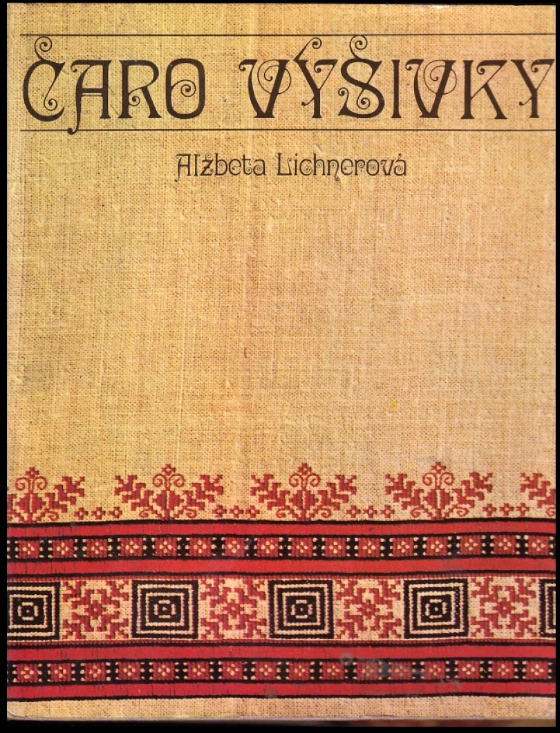 Levně Čaro výšivky (Alžbeta Lichnerová, 1976)