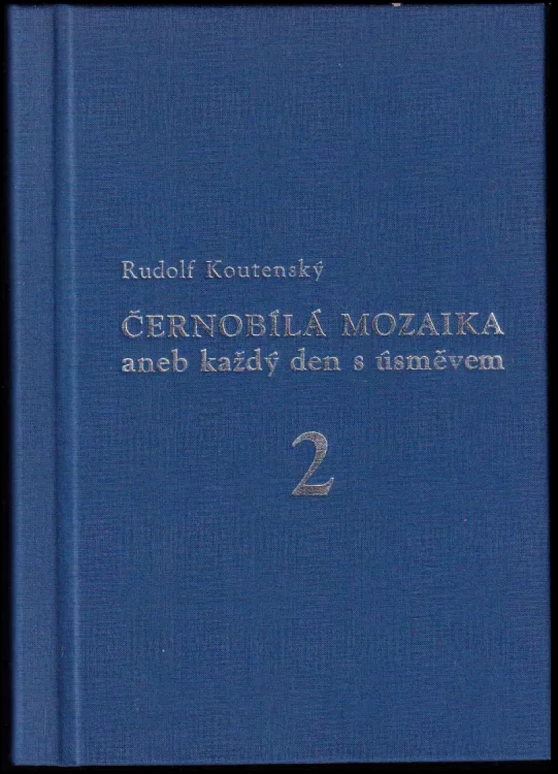 Černobílá mozaika, aneb, Každý den s úsměvem PODPIS RUDOLF KOUTENSKÝ (Rudolf Koutenský, 2001)