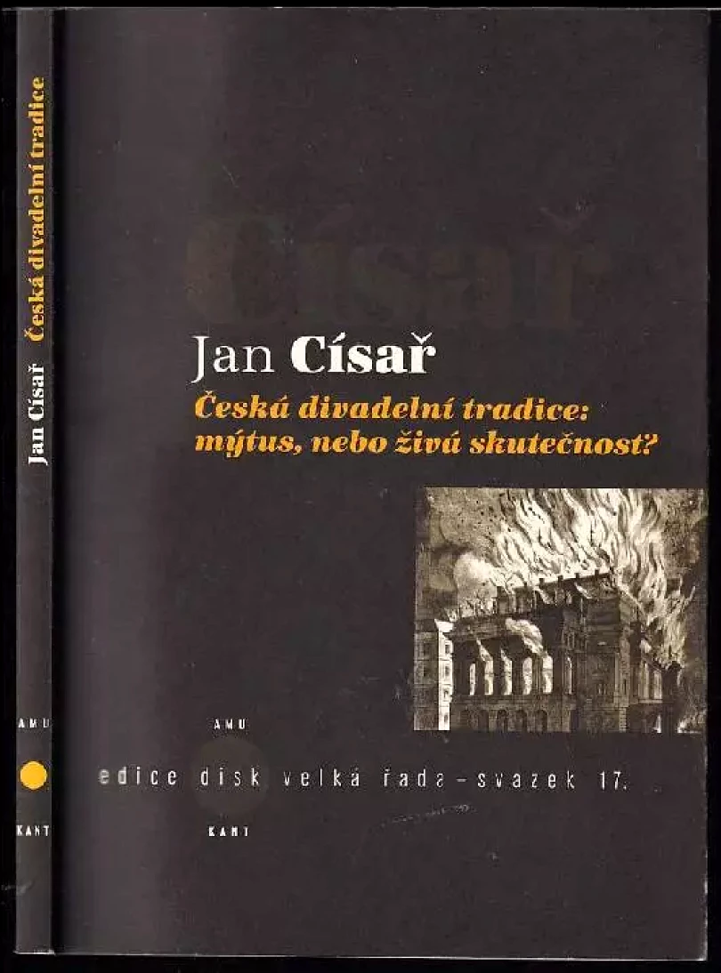 Levně Česká divadelní tradice: mýtus, nebo živá skutečnost? + PODPIS AUTORA (Jan Císař, 2011)
