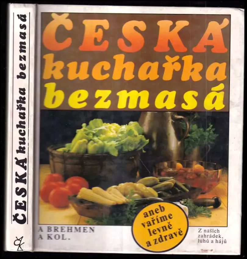Česká kuchařka bezmasá, aneb, Vaříme levně a zdravě (Alexander Brehmen, 1991)