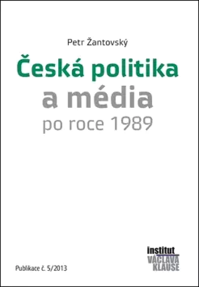 Česká politika a média po roce 1989 (Petr Žantovský, 2013)
