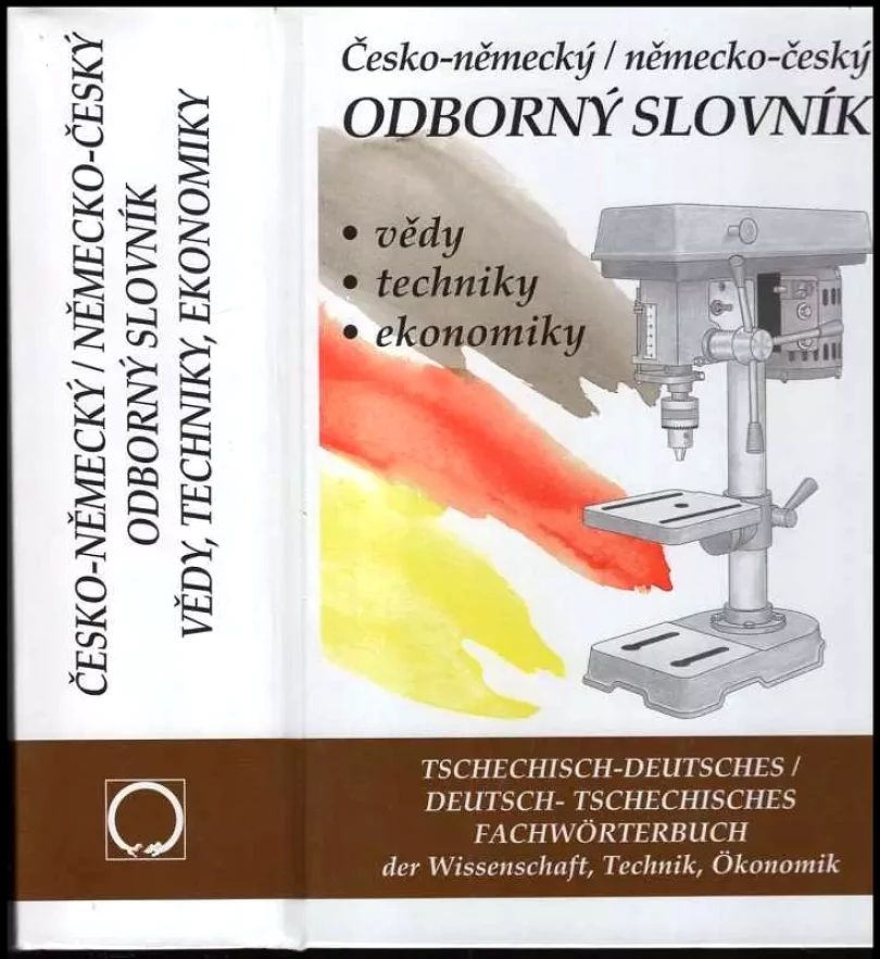 Česko-německý, německo-český odborný slovník vědy, techniky, ekonomiky : Tschechisch-deutsches, deutsch-tschechisches Fachwörterbuch der Wissenscha...