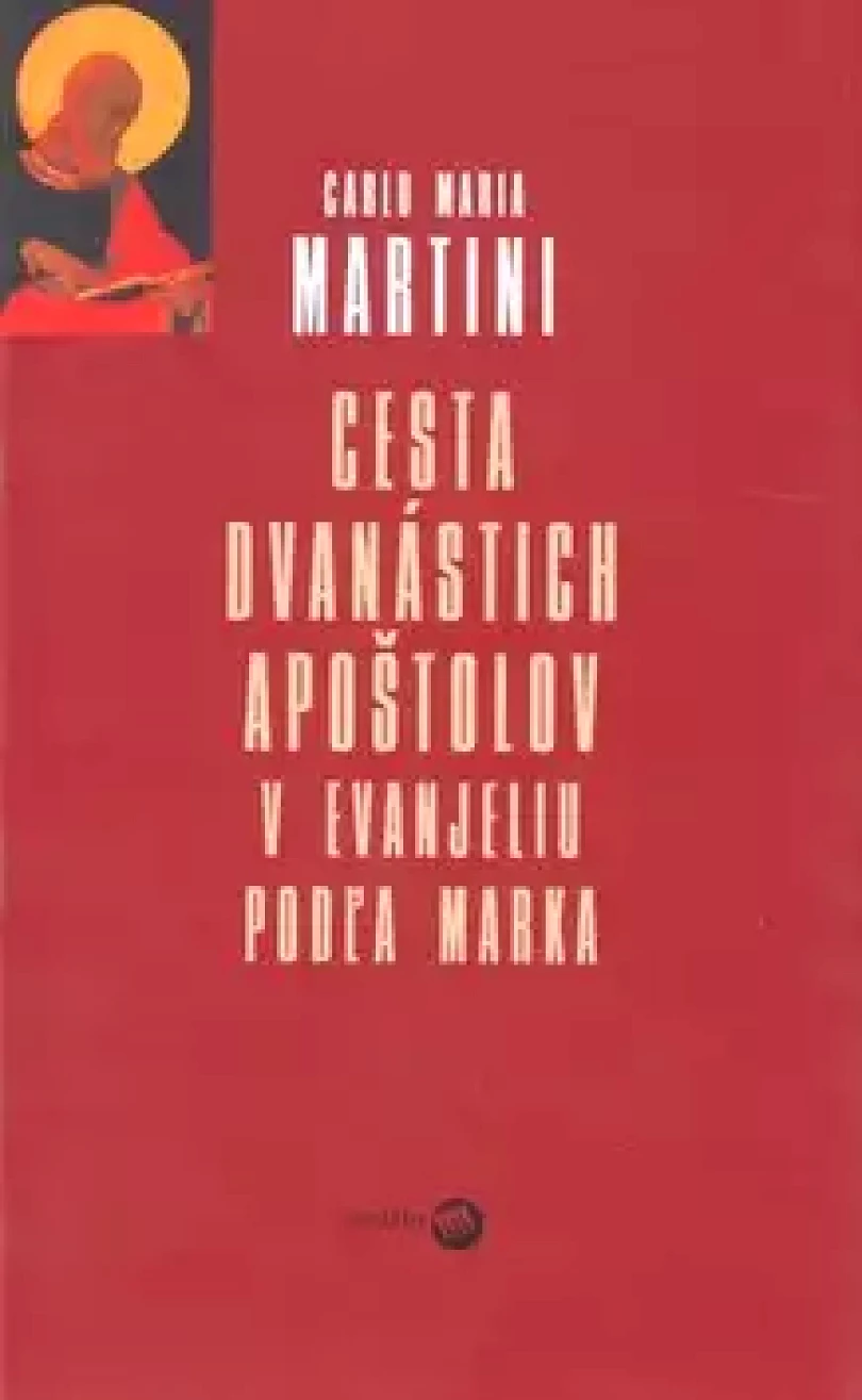 Levně Cesta dvanástich apoštolov v Evanjeliu podľa Marka (Carlo Martini,, 2005)