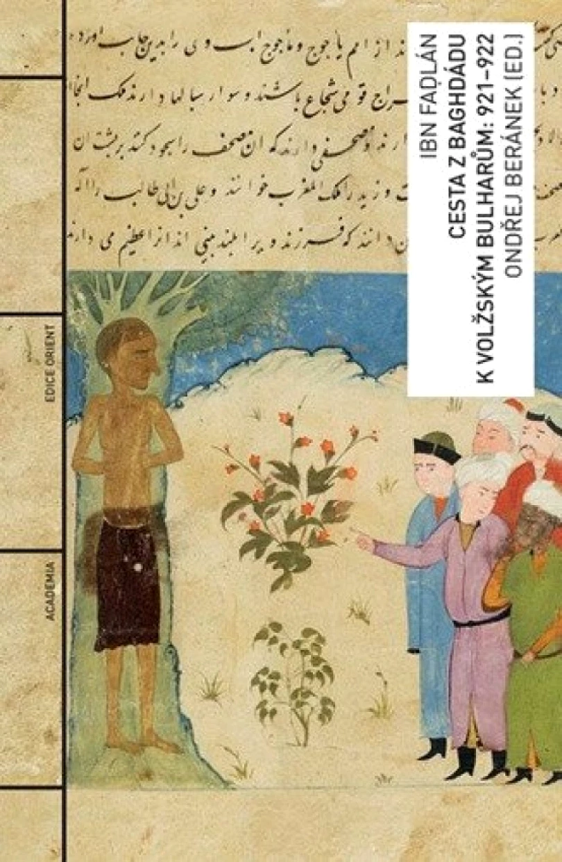 Cesta z Baghdádu k volžským Bulharům: 921-922 (Ibn Fadlan, 2023)