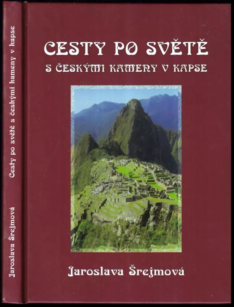 Cesty po světě s českými kameny v kapse (Jaroslava Šrejmová, 2010)