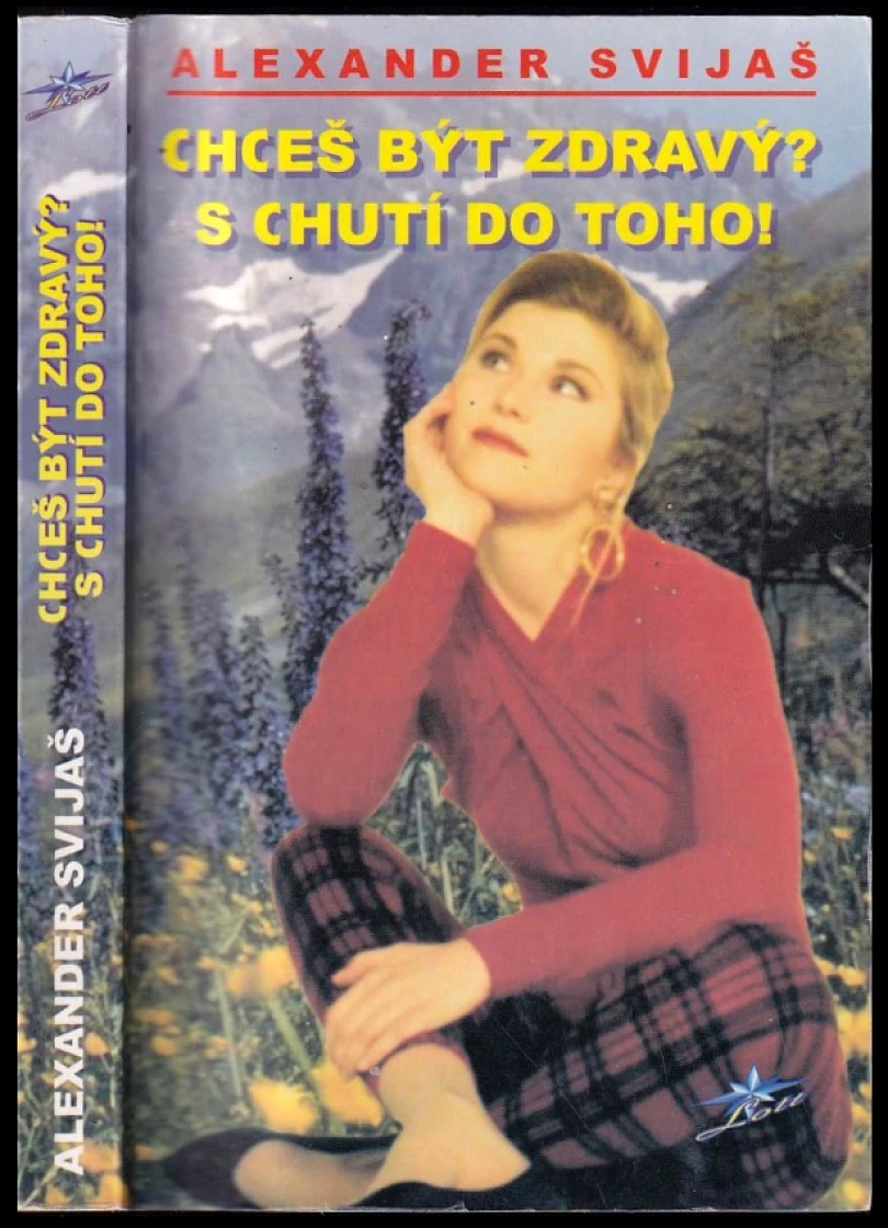 Levně Chceš být zdravý? S chutí do toho! (Aleksandr Grigor’jevič Svijaš, 2003)
