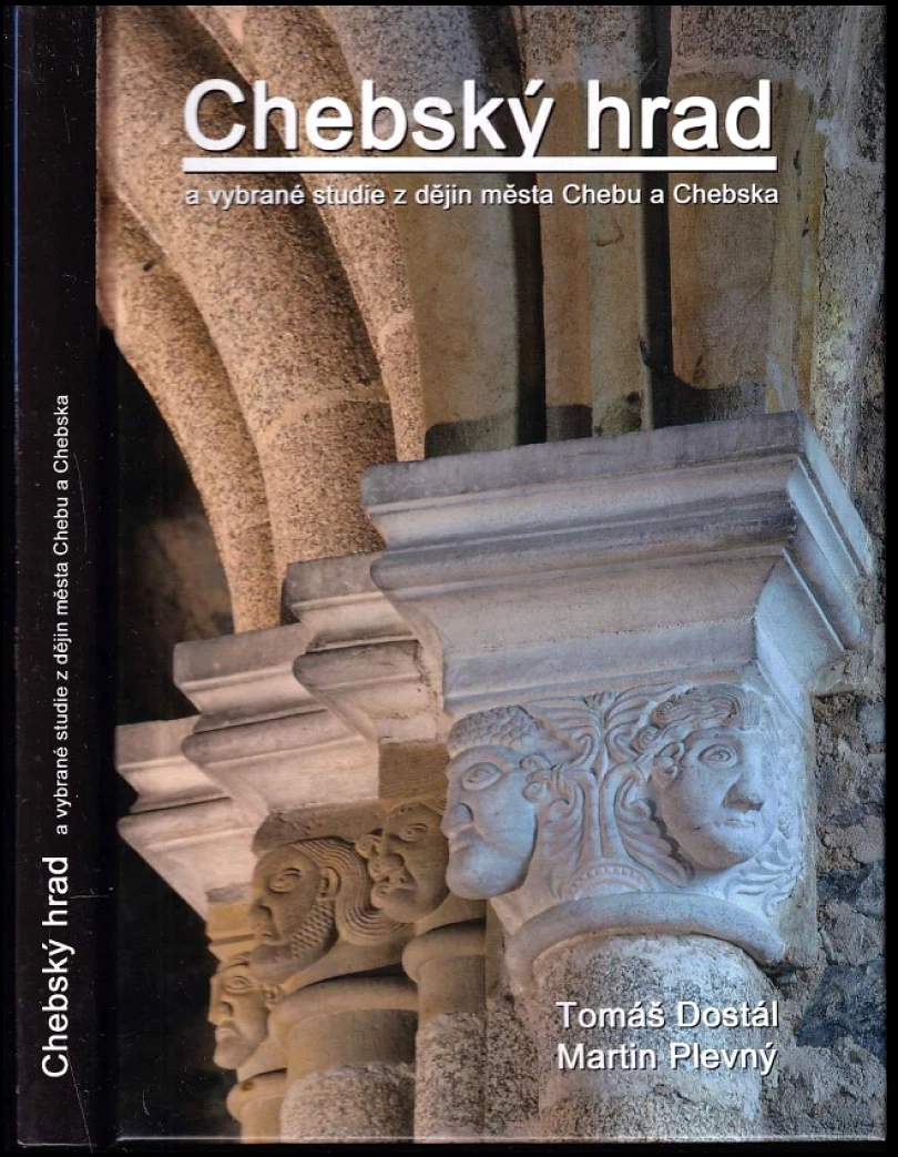 Chebský hrad a vybrané studie z dějin města Chebu a Chebska (Tomáš Dostál, 2015)