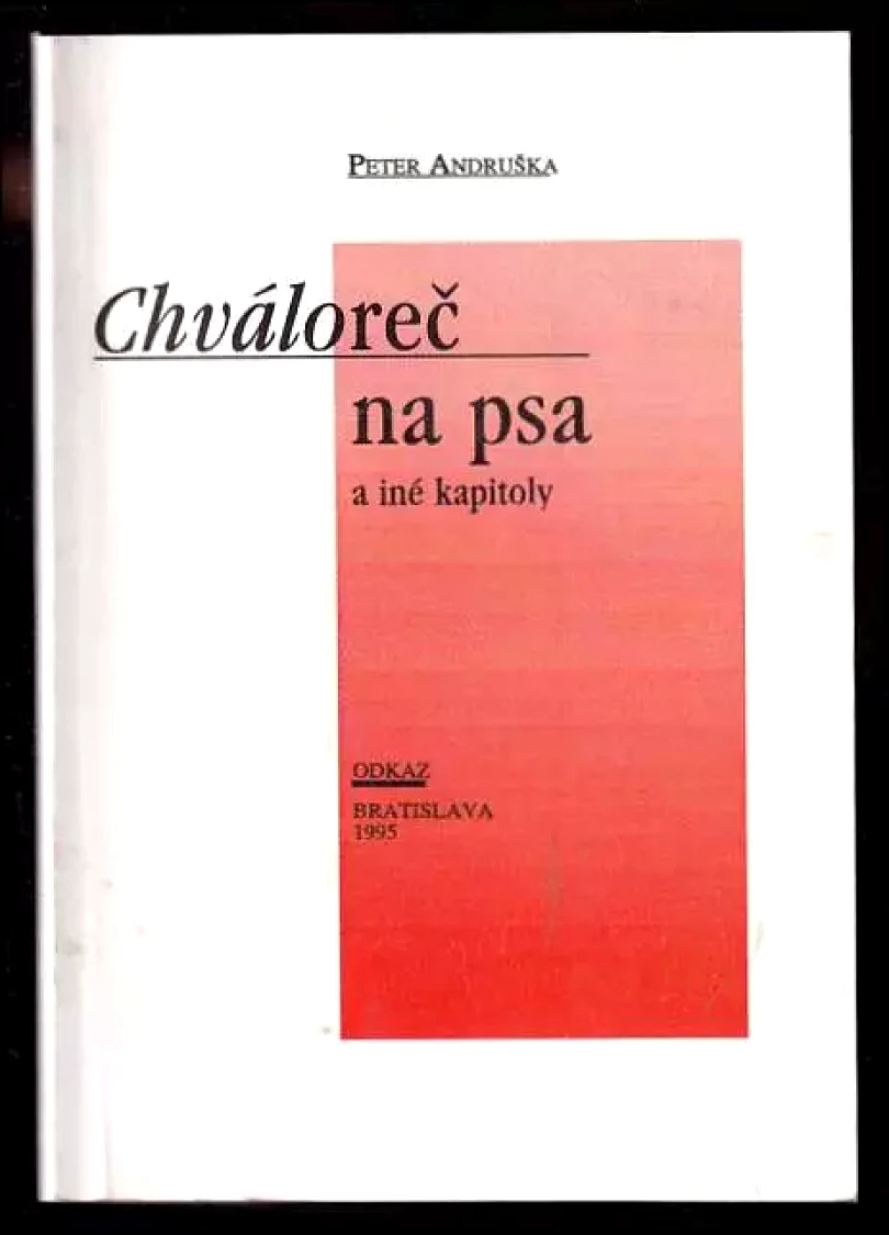 Levně Chváloreč na psa a iné kapitoly (Peter Andruška, 1995)