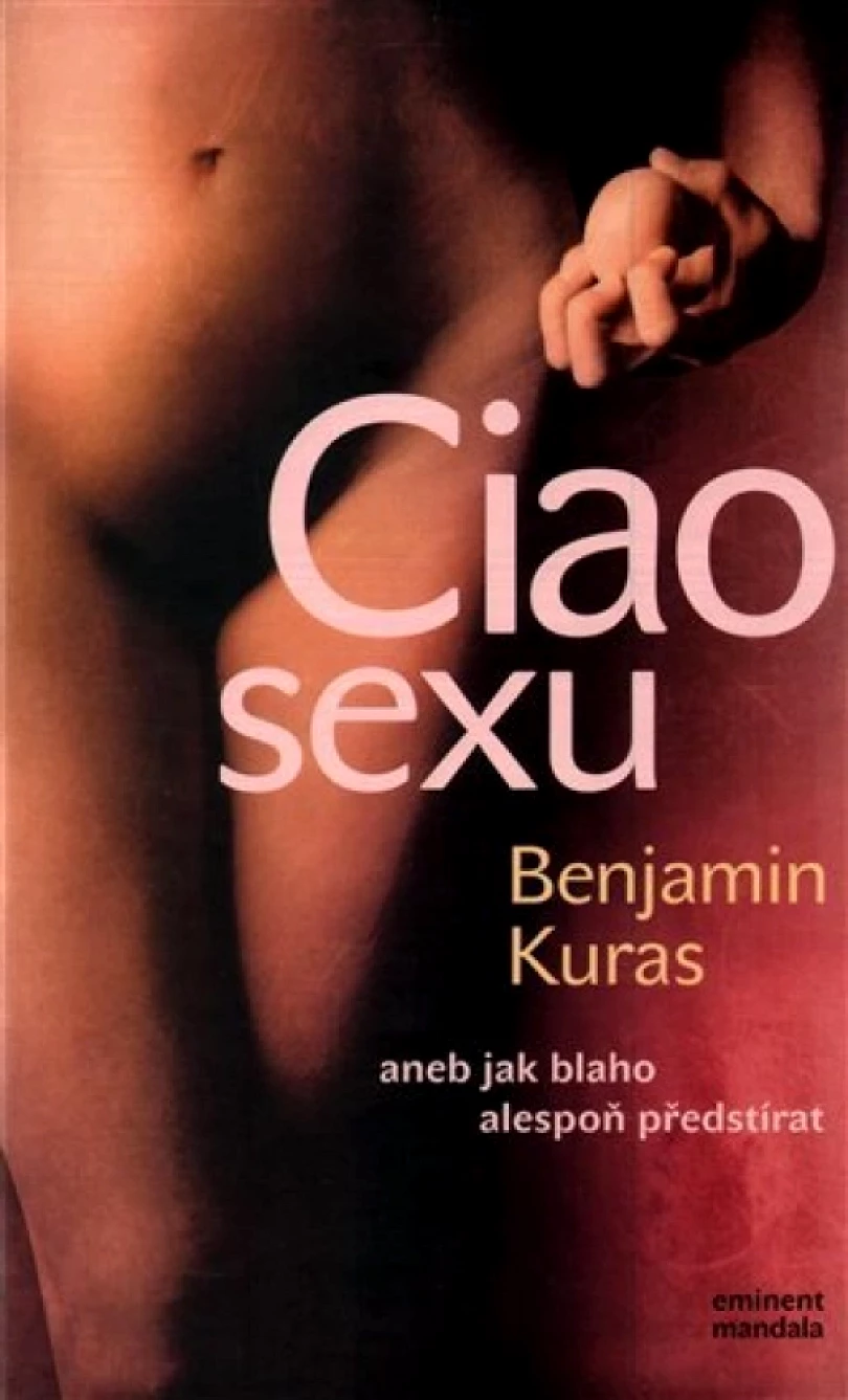 Ciao sexu , aneb jak blaho alespoň předstírat (Benjamin Kuras, 2005)