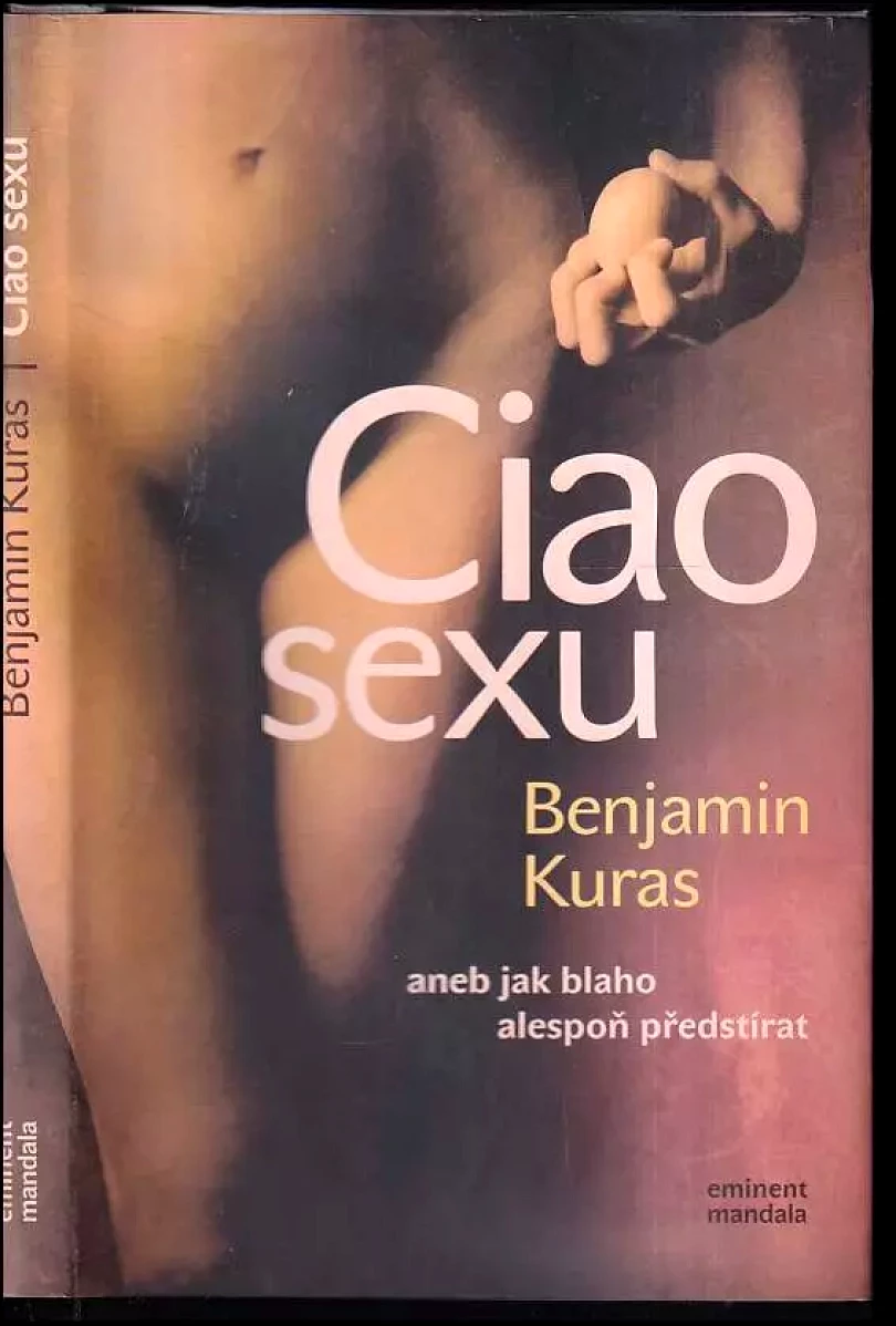 Ciao sexu, aneb, Jak blaho alespoň předstírat (Benjamin Kuras, 2005)