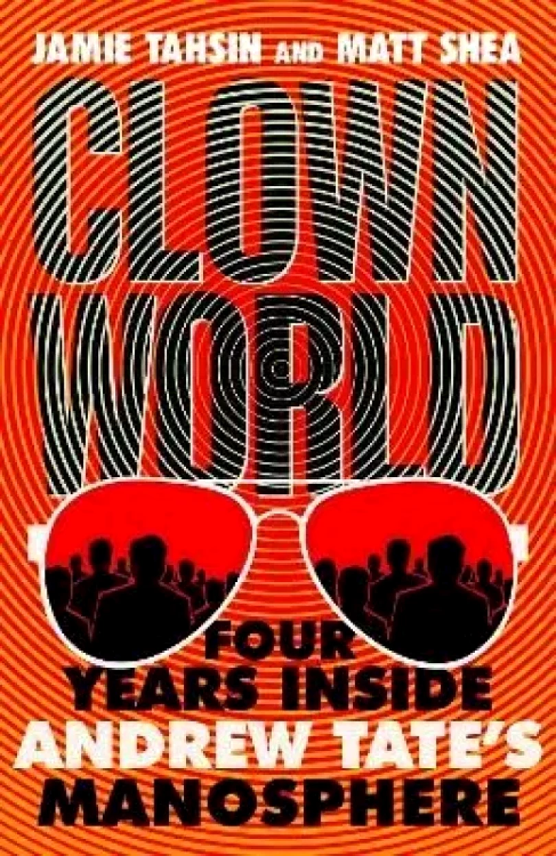 Clown World: Four Years Inside Andrew Tate´s Manosphere (Jamie Tahsin, 2024)