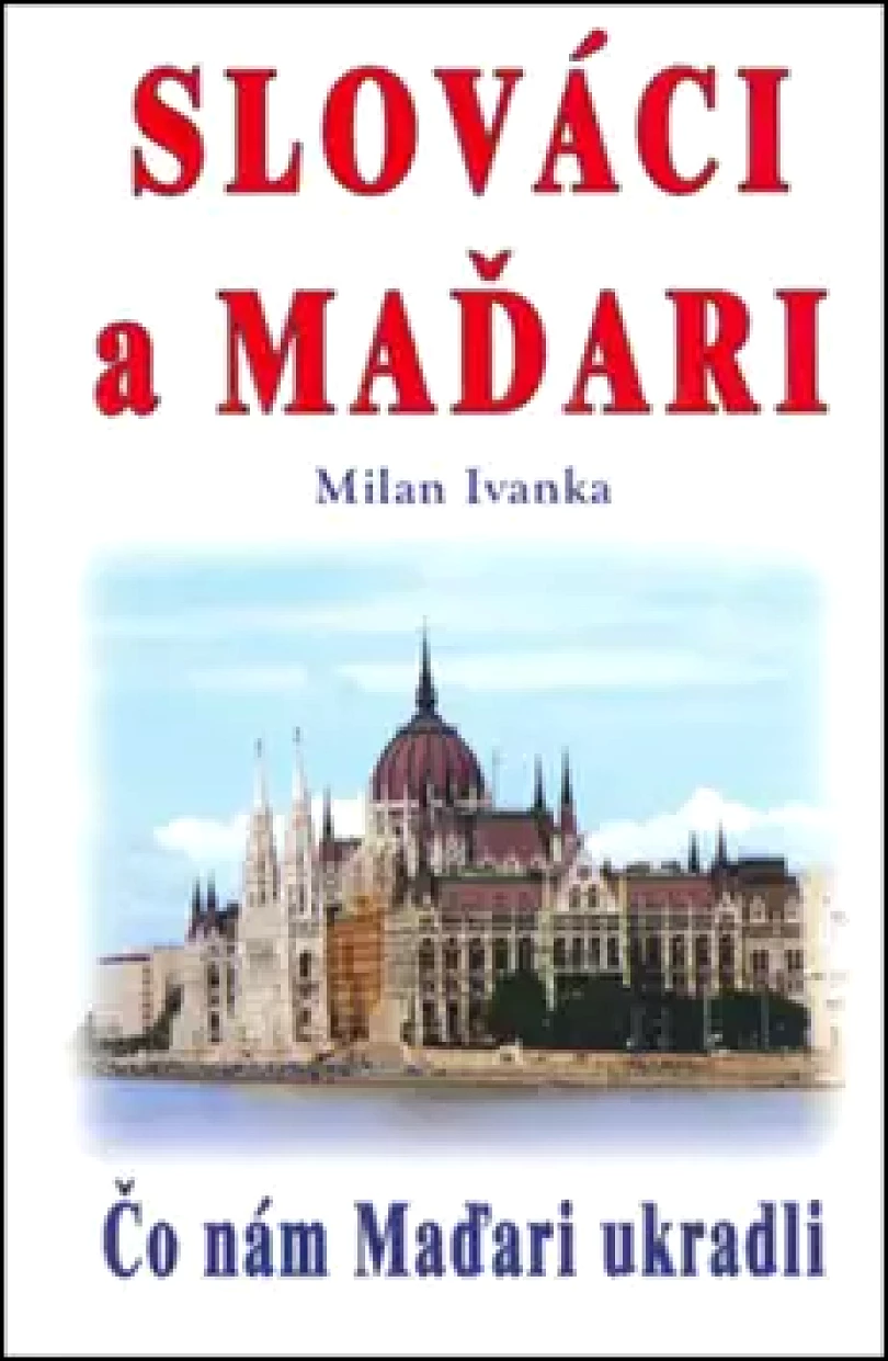 Levně Čo nám Maďari ukradli (Milan Ivanka, 2017)